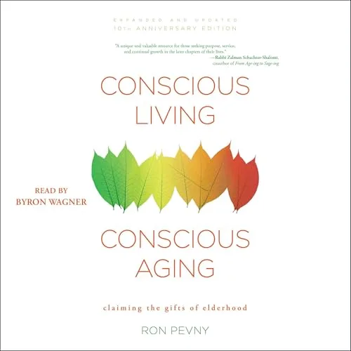 Conscious Living, Conscious Aging By Ron Pevny